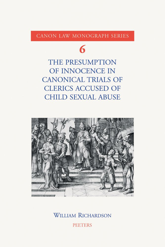 The Presumption of Innocence in Canonical Trials of Clerics Accused of Child Sexual Abuse: An Historical Analysis of the Current Law (Canon Law Monograph Series, Band 6) Religion & Esotericism