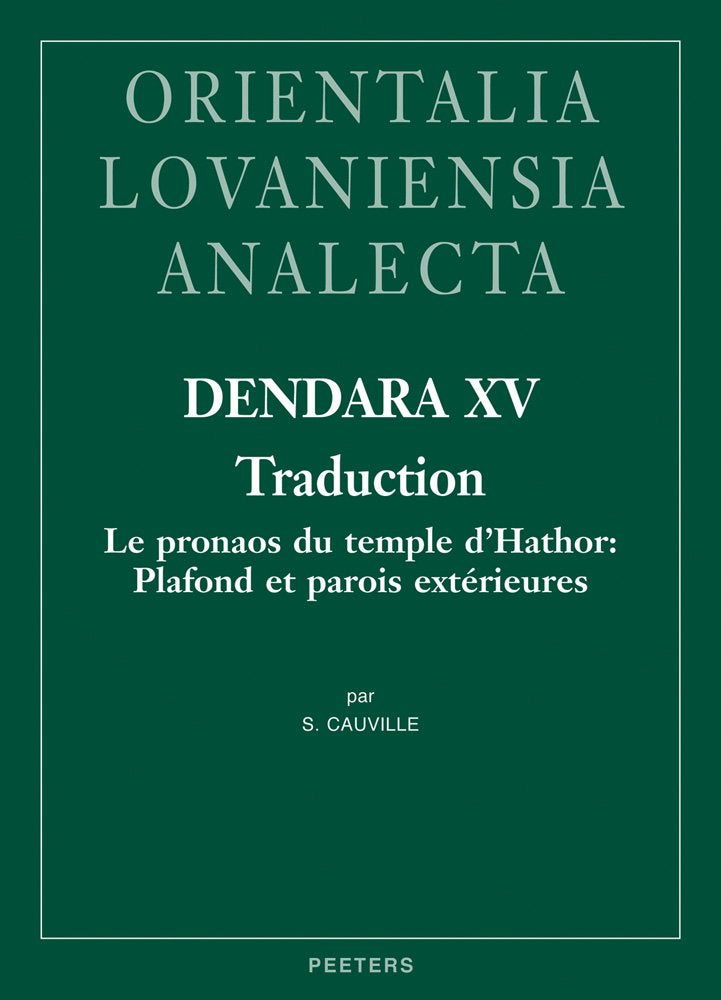 Dendara XV: Traduction; Le pronaos du temple d'Hathor: Plafond et parois exterieures (Orientalia Lovaniensia Analecta, Band 213) Politics & Society