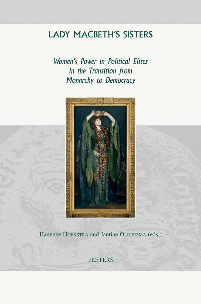 Lady Macbeth's Sisters: Women's Power in Political Elites in the Transition from Monarchy to Democracy (Groningen Studies in Cultural Change, Band 43) Books