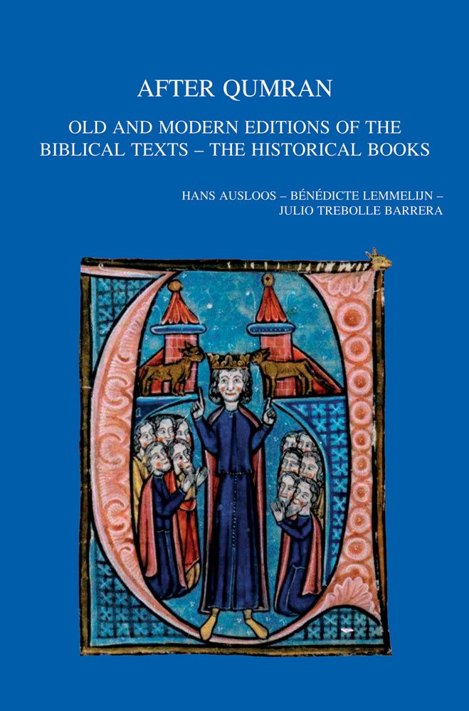 After Qumran: Old and Modern Editions of the Biblical Texts - The Historical Books (Bibliotheca Ephemeridum Theologicarum Lovaniensium, Band 246) Politics & Society Books