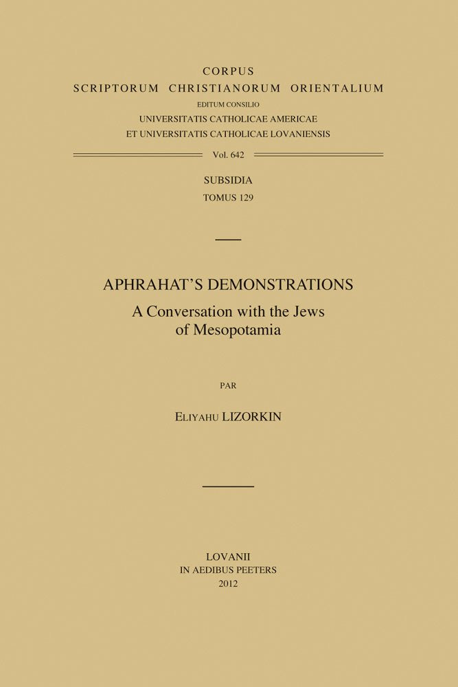 Aphrahat's Demonstrations: A Conversation With the Jews of Mesopotamia (Corpus Scriptorum Christianorum Orientalium, Band 642) Religion & Esotericism
