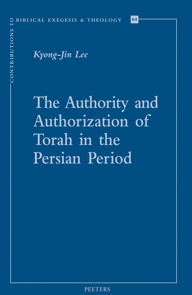 The Authority and Authorization of Torah in the Persian Period (Contributions to Biblical Exegesis and Theology, Band 64) Philosophy