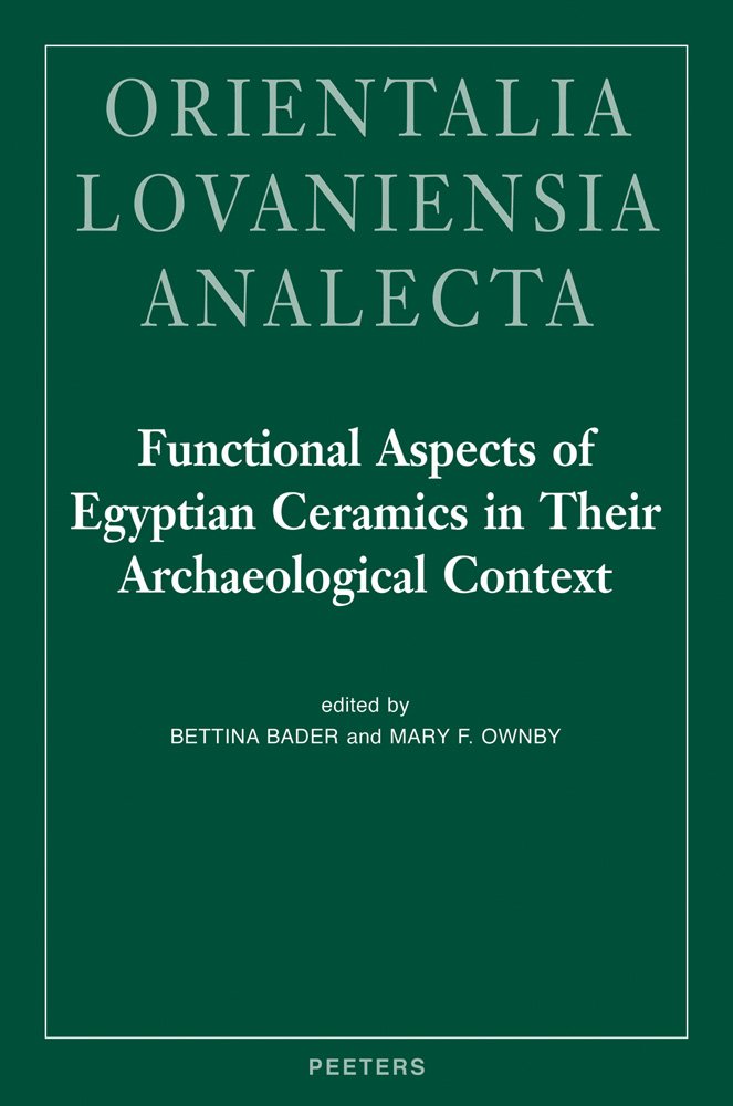 Functional Aspects of Egyptian Ceramics in Their Archaeological Context: Proceedings of a Conference Held at the Mcdonald Institute for Archaeological ... (Orientalia Lovaniensia Analecta, Band 217) Social Sciences
