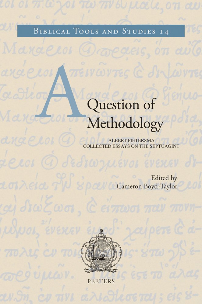 A Question of Methodology: Albert Pietersma, Collected Essays on the Septuagint (Biblical Tools and Studies, Band 14) Philosophy