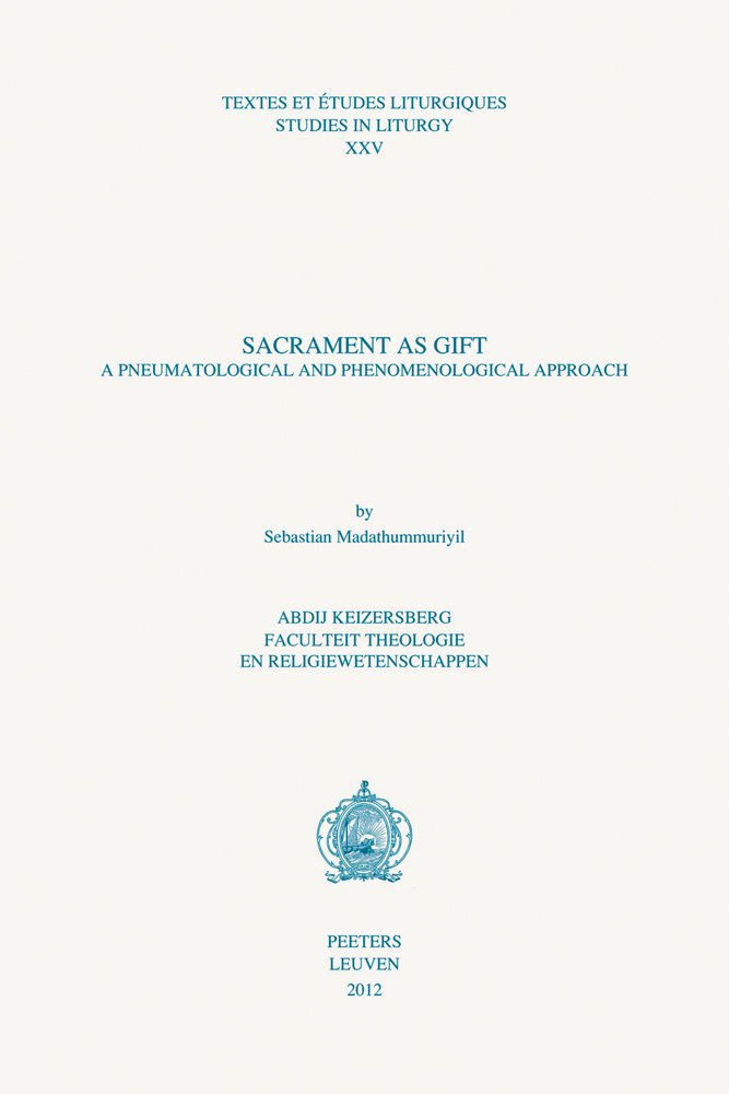 Sacrament As Gift: A Pneumatological and Phenomenological Approach (Textes Et Etudes Liturgiques / Studies in Liturgy, Band 25) Religion & Esotericism