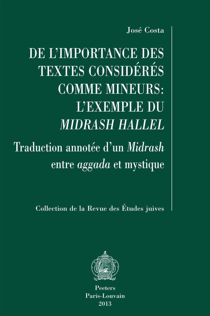 De L'importance Des Textes Consideres Comme Mineurs: L'exemple Du Midrash Hallel: Traduction Annotee D'un Midrash Entre Aggada Et Mystique (Collection De La Revue Des Etudes Juives, Band 54) Philosophy