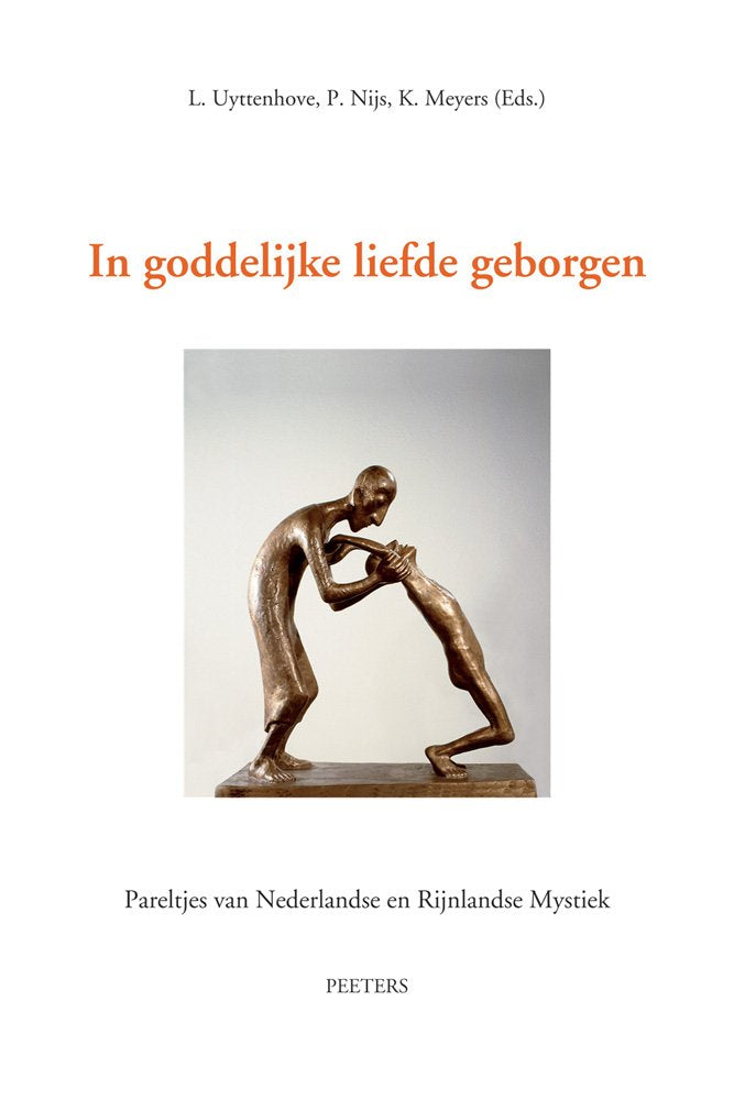 In Goddelijke Liefde Geborgen: I. Ruusbroec Te Gast Aan Een Theologische Faculteit. II. Soliloquium Van Gerlach Peters En De Arnhemse Mystieke Preken ... Van Nederlandse En Rijnlandse Mystiek Religion & Esotericism