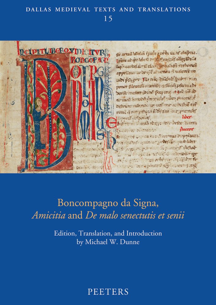 Boncompagno Da Signa, Amicitia and De Malo Senectutis Et Senii (Dallas Medieval Texts and Translations, Band 15) Philosophy