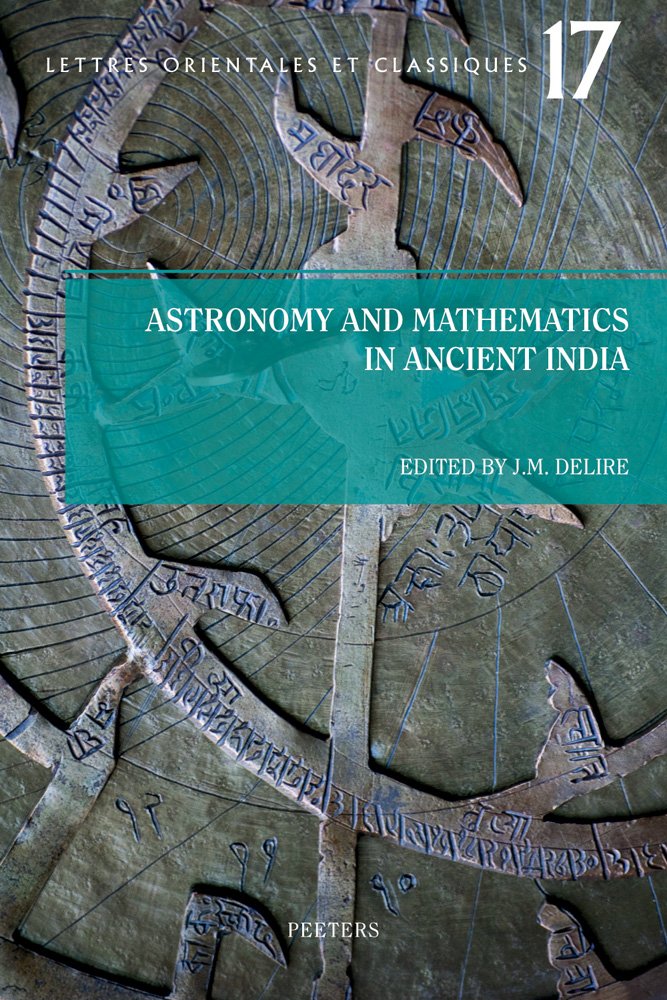 Astronomy and Mathematics in Ancient India / Astronomie Et Mathematiques De L'inde Ancienne: Actes de la journée d'études organisee le 24 avril 2009 a ... (Lettres Orientales et Classiques, Band 17) Social Sciences