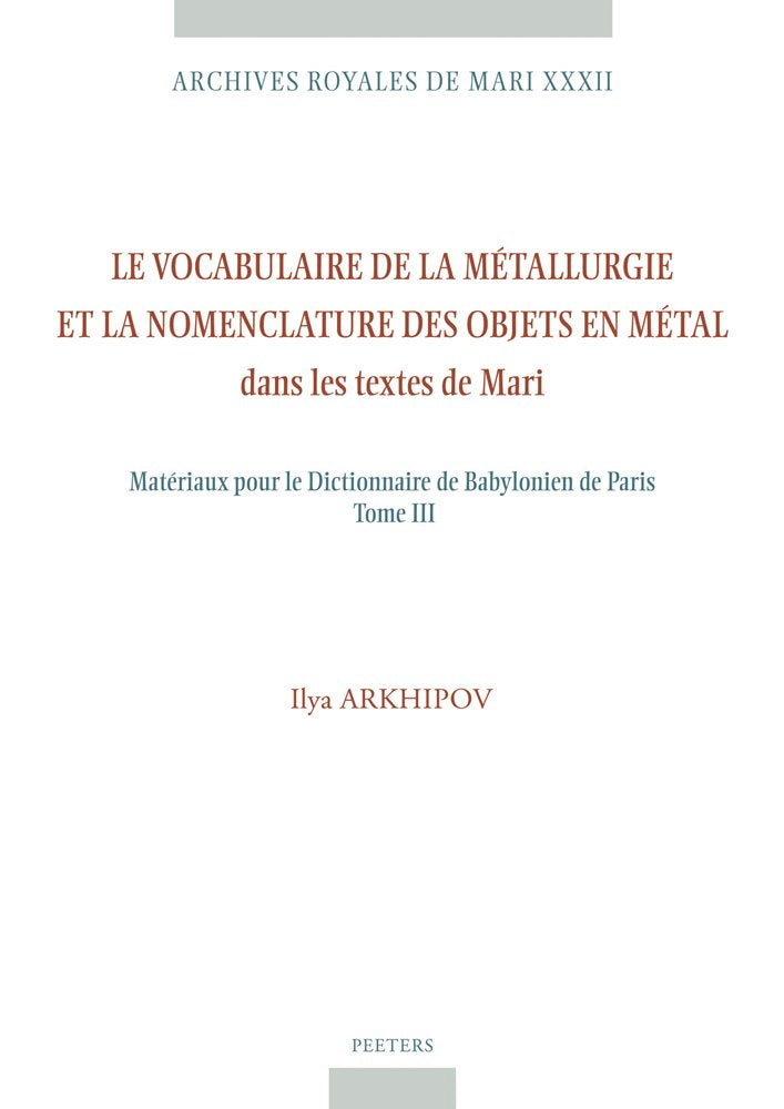 Le Vocabulaire De La Metallurgie Et La Nomenclature Des Objets En Metal Dans Les Textes De Mari: Materiaux Pour Le Dictionnaire De Babylonien De Paris Tome III (Archives Royales De Mari, Band 32) Social Sciences