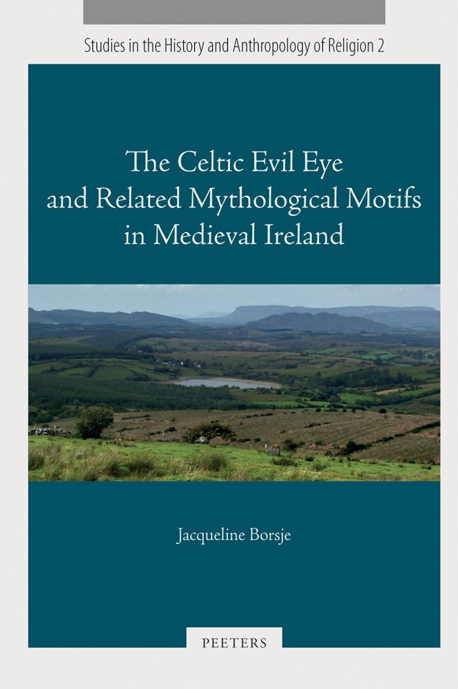 The Celtic Evil Eye and Related Mythological Motifs in Medieval Ireland (Studies in the History and Anthropology of Religion, Band 2) Contemporary literature