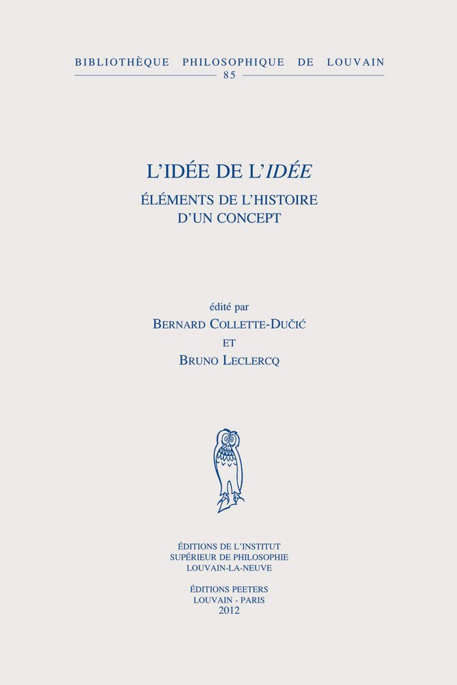 L'idée De L'idée: Éléments De L'histoire D'un Concept: Elements de l'Histoire d'Un Concept (Bibliotheque Philosophique De Louvain, Band 85) Philosophy