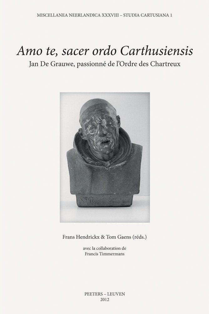 Amo Te, Sacer Ordo Carthusiensis: Jan De Grauwe, Passionné De L'ordre Des Chartreux: Jan de Grauwe, Passionne de l'Ordre Des Chartreux (Miscellanea Neerlandica: Studia Cartusiana, 1, Band 38) Religion & Esotericism