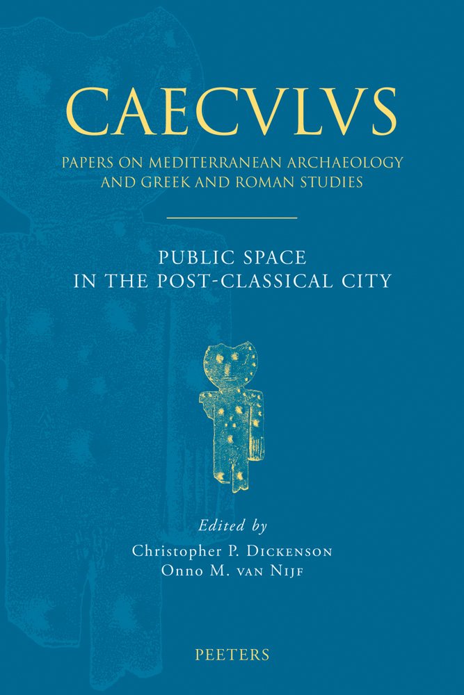 Public Space in the Post-Classical City: Proceedings of a One Day Colloquium Held at Fransum, 23rd July 2007 (Caeculus: Papers in Mediterranean Archaeology and Greek & Roman Studies, 7, Band 7) Social Sciences