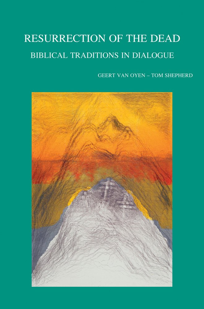 Resurrection of the Dead: Biblical Traditions in Dialogue (Bibliotheca Ephemeridum Theologicarum Lovaniensium, Band 249) Religion & Esotericism