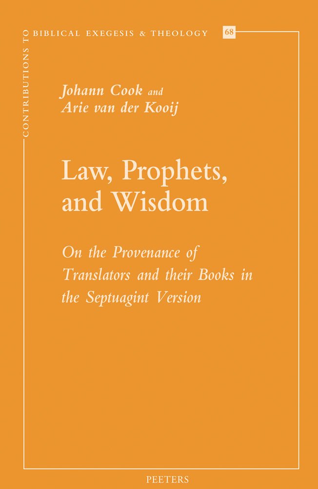 Law, Prophets, and Wisdom: On the Provenance of Translators and Their Books in the Septuagint Version (Contributions to Biblical Exegesis and Theology, Band 68) Religion & Esotericism