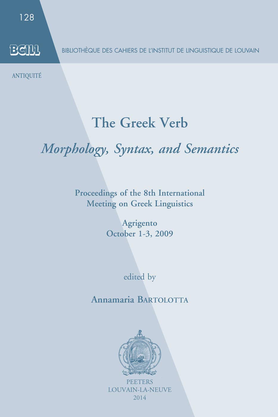 The Greek Verb Morphology, Syntax, and Semantics: Proceedings of the 8th International Meeting of Greek Linguistics, Agrigento, October 1-3, 2009 ... De Linguistique De Louvain, Band 128) Social Sciences