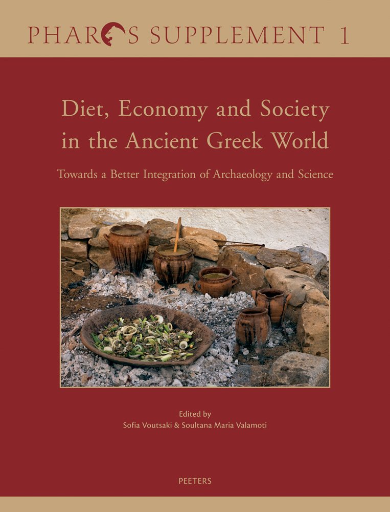 Diet, Economy and Society in the Ancient Greek World: Towards a Better Integration of Archaeology and Science. Proceedings of the International ... 22-24 March 2010 (Pharos Supplements, Band 1) Social Sciences