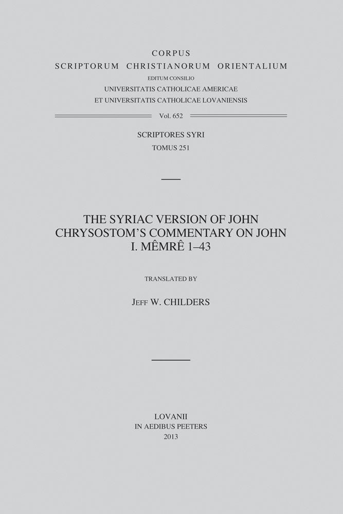 The Syriac Version of John Chrysostom's Commentary on John: I. Memre 1-43 (Corpus Scriptorum Christianorum Orientalium: Scriptores Syri, Tomus 251, Band 652) Philosophy