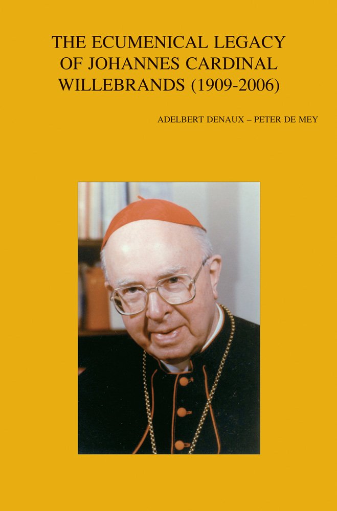 The Ecumenical Legacy of Johannes Cardinal Willebrands 1909-2006 (Bibliotheca Ephemeridum Theologicarum Lovaniensium, Band 253) Philosophy