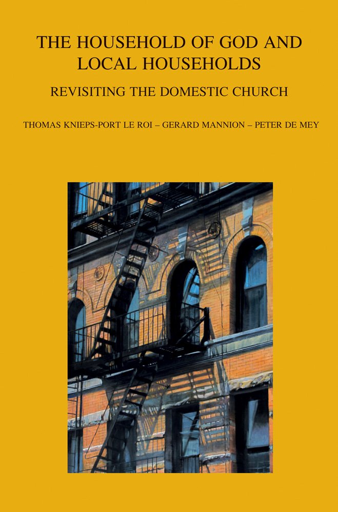 The Household of God and Local Households: Revisiting the Domestic Church (Bibliotheca Ephemeridum Theologicarum Lovaniensium, Band 254) Religion & Esotericism