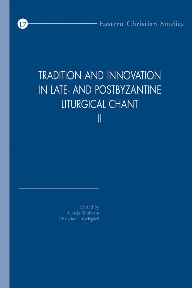 Tradition and Innovation in Late- and Postbyzantine Liturgical Chant II: Proceedings of the Congress Held at Hernen Castle, the Netherlands, 30 ... 2008 (Eastern Christian Studies, Band 17) Arts & Music