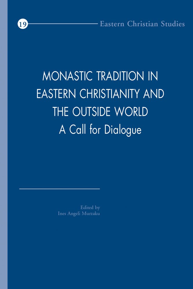 Monastic Tradition in Eastern Christianity and the Outside World: A Call for Dialogue: A Call to Dialogue (Eastern Christian Studies, Band 19) Religion & Esotericism