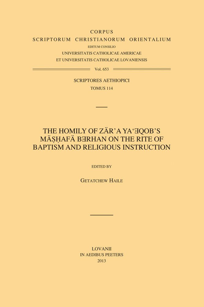 The Homily of Zar'a Ya'eqob's Mashafa Berhan on the Rite of Baptism and Religious Instruction (Corpus Scriptorum Christianorum Orientalium: Scriptores Aethiopici, Tomus 114, Band 653) Religion & Esotericism