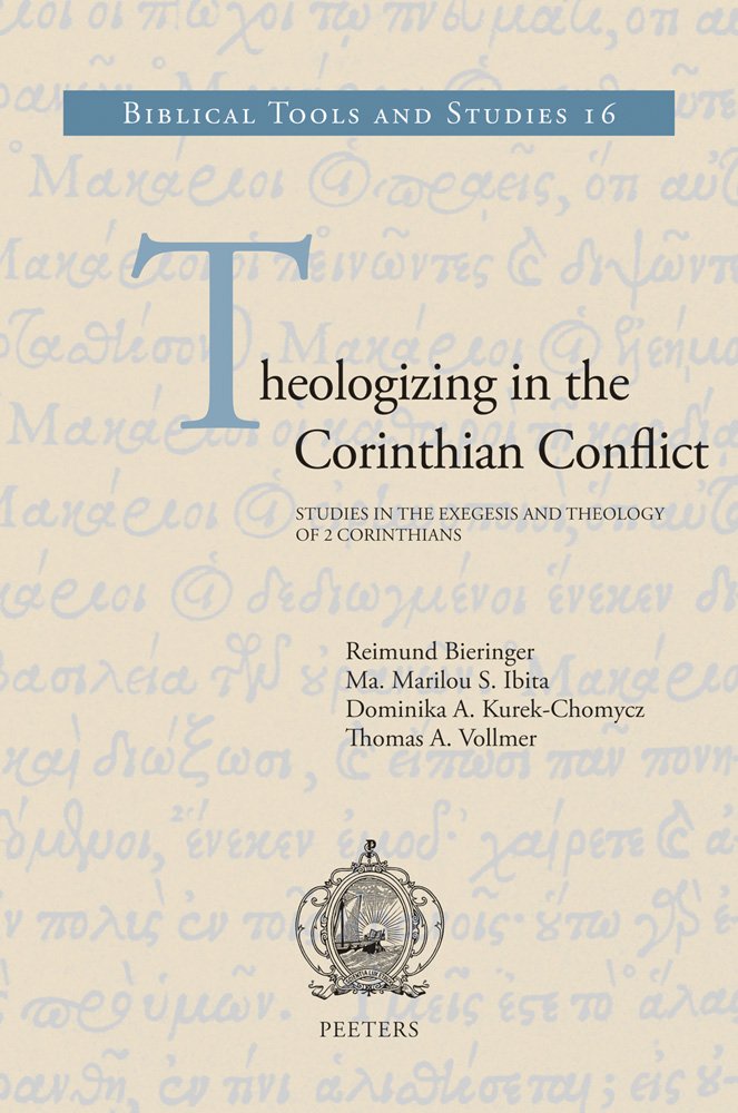 Theologizing in the Corinthian Conflict: Studies in the Exegesis and Theology of 2 Corinthians (Biblical Tools and Studies, Band 16) Religion & Esotericism