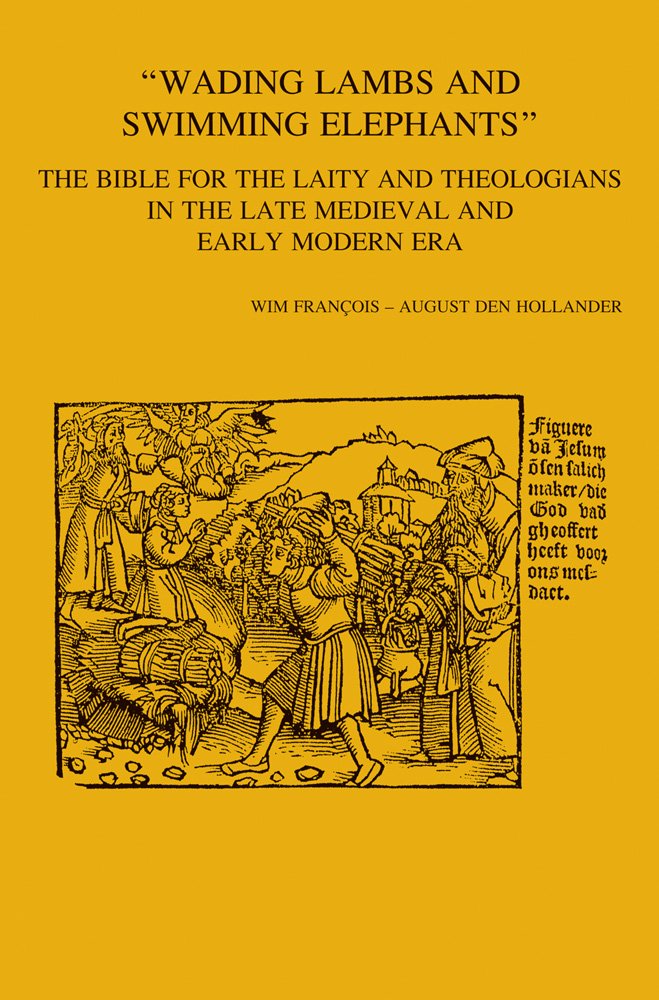 Wading Lambs and Swimming Elephants: The Bible for the Laity and Theologians in the Late Medieval and Early Modern Era: The Bible for the Laity and ... Theologicarum Lovaniensium, Band 257) Religion & Esotericism