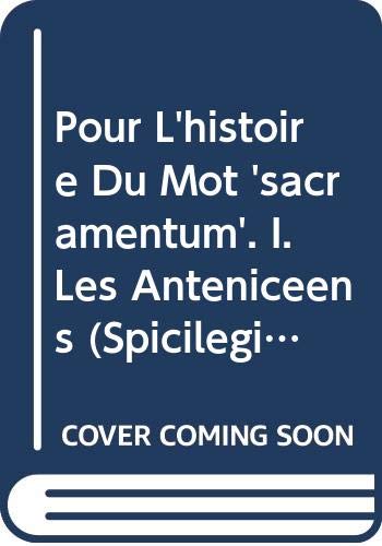Pour L'histoire Du Mot 'sacramentum'. I. Les Anténicéens (Spicilegium Sacrum Lovaniense, Band 3) Reference Books