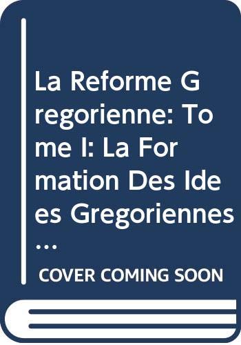 La Réforme Grégorienne: Tome I: La Formation Des Idées Grégoriennes: La Formation Des Idees Gregoriennes (Spicilegium Sacrum Lovaniense, Band 6) Books