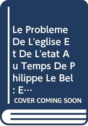 Le Probleme De L'eglise Et De L'etat Au Temps De Philippe Le Bel: Étude De Théologie Positive: Etude de Theologie Positive (Spicilegium Sacrum Lovaniense, Band 8) Books