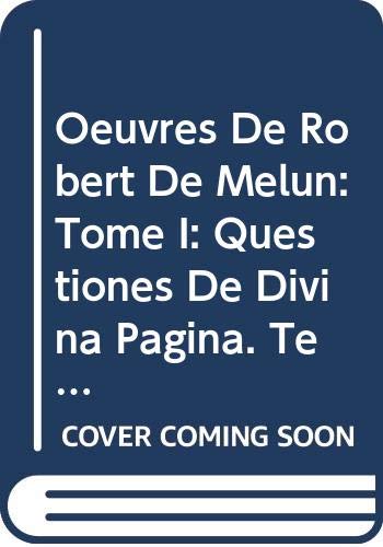 Oeuvres De Robert De Melun: Tome I: Questiones De Divina Pagina. Texte Inédit: Questiones de Divina Pagina. Texte Inedit (Spicilegium Sacrum Lovaniense, Band 13) Religion & Esotericism