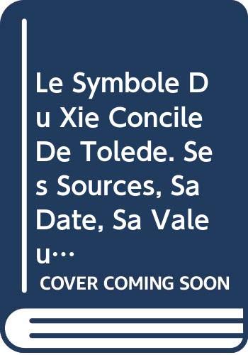 Le Symbole Du Xie Concile De Tolède. Ses Sources, Sa Date, Sa Valeur (Spicilegium Sacrum Lovaniense, Band 19) Books