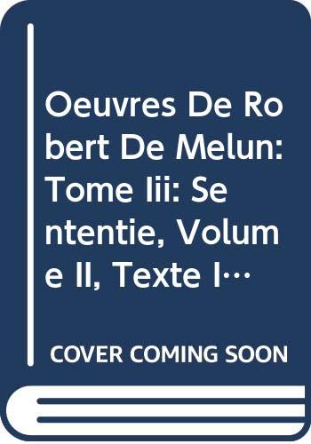 Oeuvres De Robert De Melun: Tome Iii: Sententie, Volume II, Texte Inédit: Texte Inedit (Spicilegium Sacrum Lovaniense, Band 25) Books