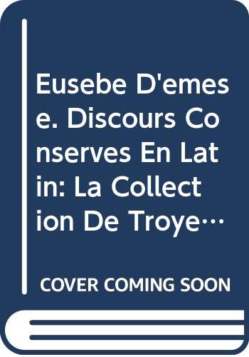 Eusèbe D'émèse. Discours Conservés En Latin: La Collection De Troyes Discours I À XVII: Textes En Partie Inedits (Spicilegium Sacrum Lovaniense, Band 26) Books