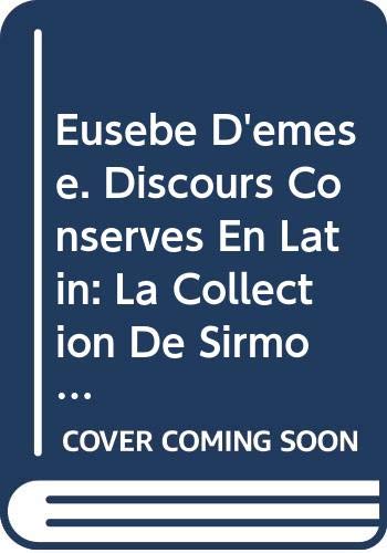 Eusèbe D'émèse. Discours Conservés En Latin: La Collection De Sirmond Discours XVIII a Xxix: Textes En Partie Inedits (Spicilegium Sacrum Lovaniense, Band 27) Books