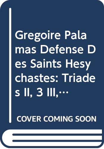 Grégoire Palamas Défense Des Saints Hésychastes: Triades II, 3 III, 1-3: Introduction, Texte Critique, Traduction Et Notes book