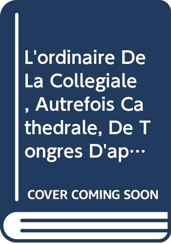 L'ordinaire De La Collegiale, Autrefois Cathedrale, De Tongres D'apres Un Manuscrit Du Xve Siecle: Le Temporal (Spicilegium Sacrum Lovaniense, Band 34) Books