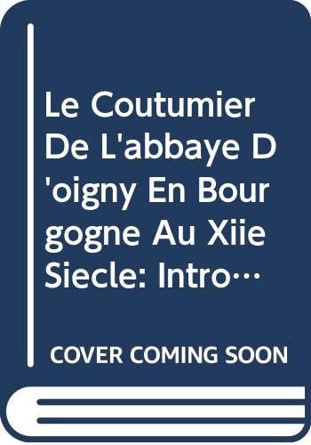 Le Coutumier De L'abbaye D'oigny En Bourgogne Au Xiie Siècle: Introduction, Texte Critique Et Tables (Spicilegium Sacrum Lovaniense, Band 39) Religion & Esotericism