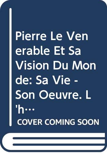 Pierre Le Vénérable Et Sa Vision Du Monde: Sa Vie - Son Oeuvre. L'homme Et Le Démon: Sa Vie - Son Oeuvre. l'Homme Et Le Demon (Spicilegium Sacrum Lovaniense, Band 42) Books