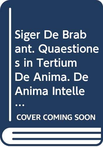 Siger De Brabant. Quaestiones in Tertium De Anima. De Anima Intellectiva. De Aeternitate Mundi: Édition Critique: Edition Critique (Philosophes Médiévaux, Band 13) Philosophy