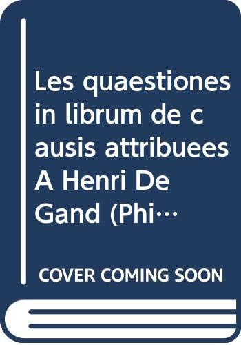 Les quaestiones in librum de causis attribuées À Henri De Gand: Edition Critique (Philosophes Médiévaux, Band 15) Philosophy