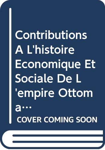 Contributions À L'histoire Économique Et Sociale De L'empire Ottoman (Collection Turcica, Band 3) Politics & History
