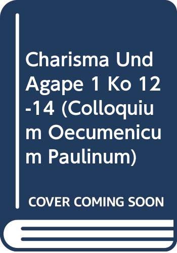 Charisma Und Agape 1 Ko 12-14 (Colloquium Oecumenicum Paulinum, Band 7) Religion & Esotericism
