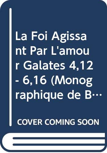 La Foi Agissant Par L'amour Galates 4,12 - 6,16 (Monographique de Benedictina, Band 13) Religion & Esotericism