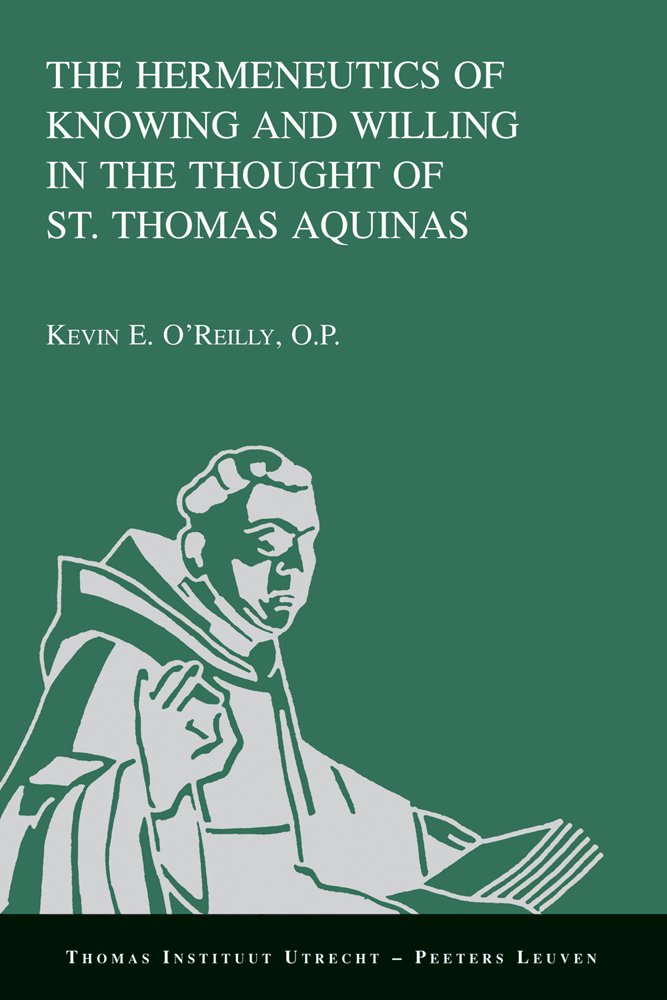 The Hermeneutics of Knowing and Willing in the Thought of St. Thomas Aquinas book