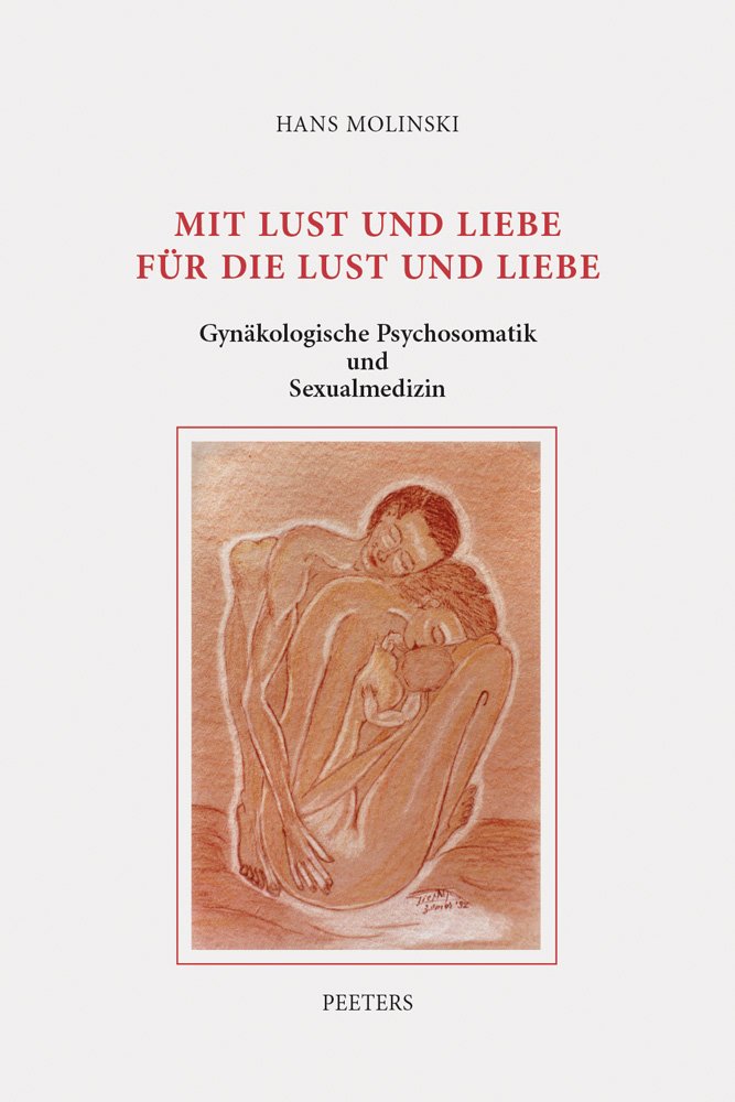 Mit Lust Und Liebe Fur Die Lust Und Liebe: Gynakologische Psychosomatik Und Sexualmedizin. Ausgewahlte Beitrage Medicine