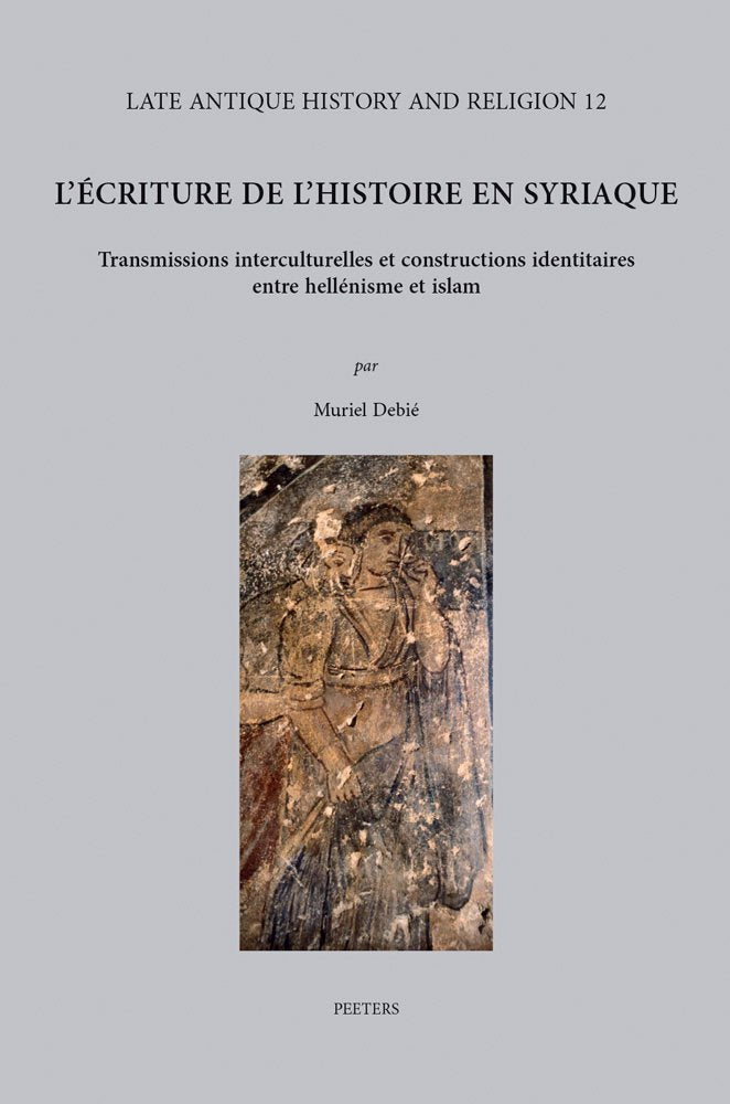 L'écriture de l'histoire en syriaque: Transmissions interculturelles et constructions identitaires entre hellénisme et islam book